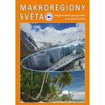 Makroregiony světa - Regionální geografie pro gymnázia Přepracované vydání učebnice – Zbozi.Blesk.cz