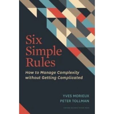 Six Simple Rules - Yves Morieux – Hledejceny.cz
