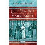 Jeptiška pro markraběte - Naďa Horáková – Hledejceny.cz