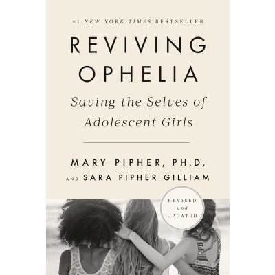 Reviving Ophelia 25th Anniversary Edition: Saving the Selves of Adolescent Girls Pipher MaryPaperback