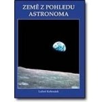Země z pohledu astronoma - Luboš Kohoutek – Hledejceny.cz