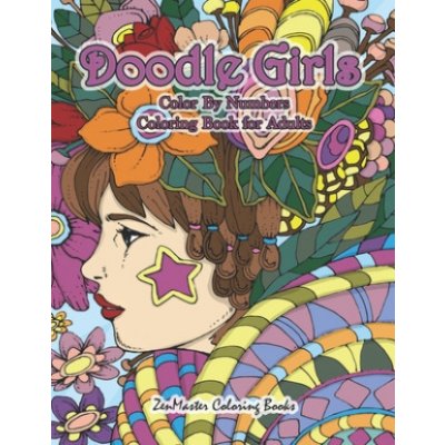 Doodle Girls Color By Numbers Coloring Book for Adults: An Adult Color By Number Book of Doodle Girls With Fun and Funky Designs, Curls, Flowers, Colo – Zboží Mobilmania
