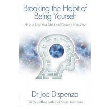 J. Dispenza - Breaking the Habit of Being Yourself