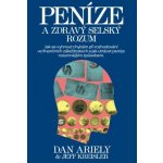 Peníze a zdravý selský rozum: jak se vyhnout chybám při rozhodování ve finančních záležitostech a jak utrácet peníze rozumějším způsobem - Dan Ariely – Hledejceny.cz