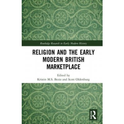 Religion and the Early Modern British Marketplace Bezio Kristin M. S.Paperback – Hledejceny.cz