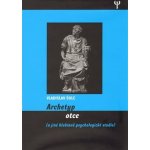Archetyp otce a jiné hlubinně psychologické studie Vladislav Šolc – Hledejceny.cz