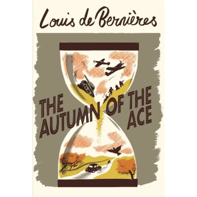 The Autumn of the Ace - Louis De Bernières