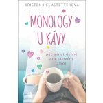 Monology u kávy - Pět minut denně pro zázračný život - Kristen Helmstetterová – Hledejceny.cz