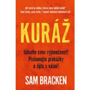 Kuráž - Nalezněte smysl života, překonejte překážky, žijte s vášní - Sam Bracken
