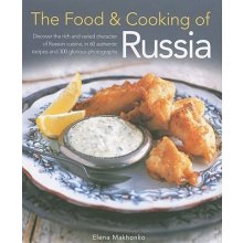 The Food & Cooking of Russia: Discover the Rich and Varied Character of Russian Cuising, in 60 Authentic Recipes and 300 Glorious Photographs Makhonko ElenaPevná vazba