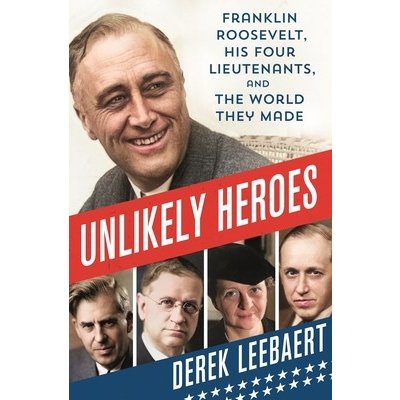 Unlikely Heroes: Franklin Roosevelt, His Four Lieutenants, and the World They Made Leebaert DerekPevná vazba