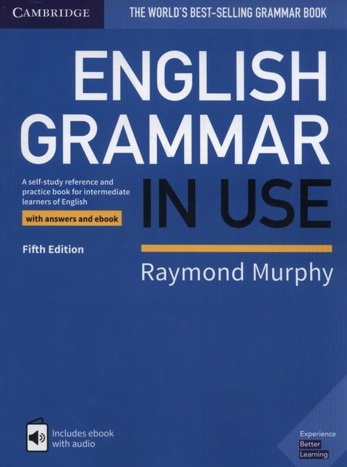English Grammar in Use Book with Answers and Interactive eBook : A Self-study Reference and Practice Book for Intermediate Learners of English