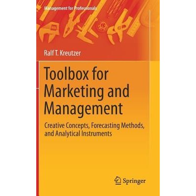 Toolbox for Marketing and Management: Creative Concepts, Forecasting Methods, and Analytical Instruments Kreutzer Ralf T.Pevná vazba – Hledejceny.cz