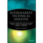 Intermarket Technical Analysis: Trading Strategies for the Global Stock, Bond, Commodity, and Currency Markets Murphy John J.Pevná vazba – Hledejceny.cz