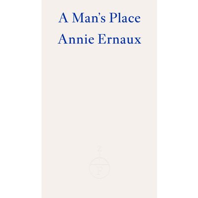 A Mans Place - Winner of the 2022 Nobel Prize in Literature Ernaux AnniePaperback