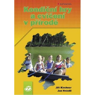Hnízdil MUDr. Jan, Kirchner Jiří, Louka Oto - Kondiční hry a cvičení v přírodě – Hledejceny.cz