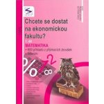 Chcete se dostat na ekonomickou fakultu? 1.díl - Matematika - 2. vydání – Hledejceny.cz