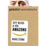 Globální samoobsluha - Jeff Bezos a věk Amazonu - Brad Stone – Hledejceny.cz