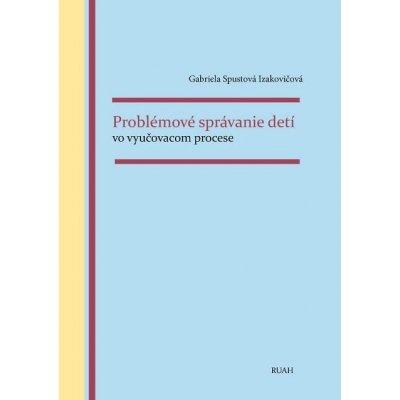 Izakovičová Gabriela Spustová - Problémové správanie detí vo vyučovacom procese – Sleviste.cz