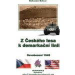 Z Českého lesa k demarkační linii - Osvobození 1945 - Bohuslav Balcar – Zboží Mobilmania