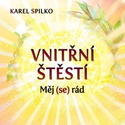 Vnitřní štěstí - Měj se rád - Spilko Karel