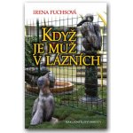 Když je muž v lázních - Irena Fuchsová – Hledejceny.cz
