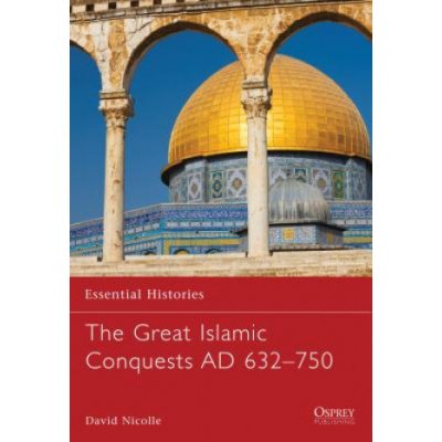 The Great Islamic Conquests AD 632-750 - D. Nicolle – Zboží Mobilmania