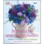 Jednoduché aranžování květin - Welford Mark, Wicks Stephen – Hledejceny.cz