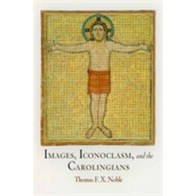 Images, Iconoclasm, and the Carolingians Noble Professor Thomas F. X.