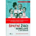 Špatní žáci, rebelové a jiní géniové -- Neslavná mládí slavných - Luboš Y. Koláček – Hledejceny.cz