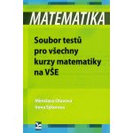 Matematika – Soubor testů pro všechny kurzy matematiky na VŠE - Otavová Miroslava;Sýkorová Irena – Hledejceny.cz