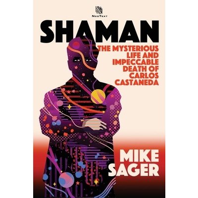 Shaman: The Mysterious Life and Impeccable Death of Carlos Castaneda Sager MikePaperback
