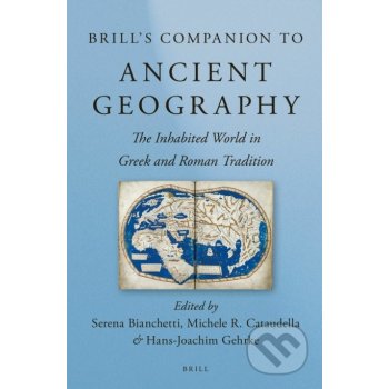 Brills Companion to Ancient Geography - Serena Bianchetti, Michele Cataudella, Hans-Joachim Gehrke