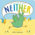 Neither: A Story about Being Who You Are Anderson AirlieBoard Books – Hledejceny.cz
