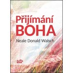 Přijímání Boha - Neale Donald Walsch – Hledejceny.cz