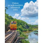 Vlakem po nejkrásnějších železnicích světa - 50 legendárních železničních tratí naší planety - Monisha Rajeshová – Hledejceny.cz