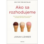 Ako sa rozhodujeme - Jonah Lehrer – Hledejceny.cz