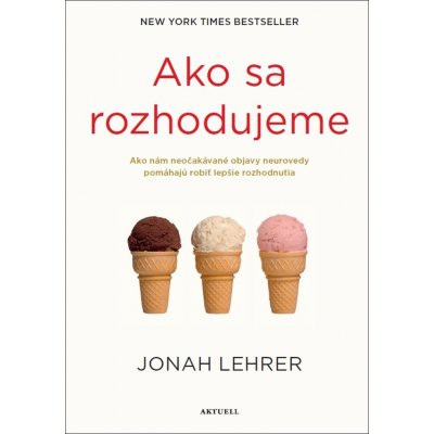 Ako sa rozhodujeme - Jonah Lehrer – Hledejceny.cz