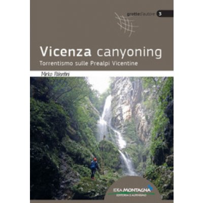 Vicenza canyoning. Torrentismo sulle Prealpi Vicentine – Zboží Mobilmania