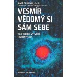 ANAG Vesmír vědomý si sám sebe – Jak vědomí vytváří materiální svět - Amit Goswami – Hledejceny.cz