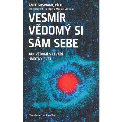 ANAG Vesmír vědomý si sám sebe – Jak vědomí vytváří materiální svět - Amit Goswami