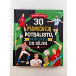 30 Výjimečných fotbalistů, kteří vešli do dějin - Leone Luca de – Hledejceny.cz