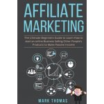 Affiliate Marketing: The Ultimate Beginners Guide to Learn How to start an onlin – Hledejceny.cz