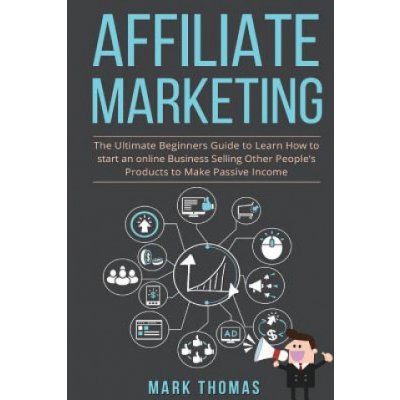 Affiliate Marketing: The Ultimate Beginners Guide to Learn How to Start an Onlin Thomas Mark Paperback – Hledejceny.cz