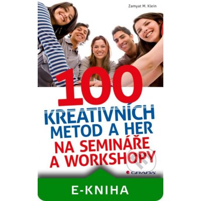 100 kreativních metod a her na semináře a workshopy - Klein Zamyat M. – Hledejceny.cz