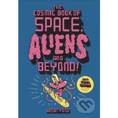 The Cosmic Book of Space, Aliens and Beyond - Jason Ford – Sleviste.cz