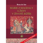 Marie z Magdaly a ženy v životě Ježíše - de Rosa Sar – Hledejceny.cz