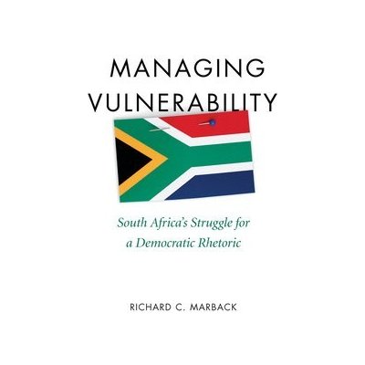 Managing Vulnerability: South Africa's Struggle for a Democratic Rhetoric Marback RichardPevná vazba