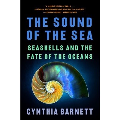 The Sound of the Sea: Seashells and the Fate of the Oceans Barnett CynthiaPaperback – Zbozi.Blesk.cz