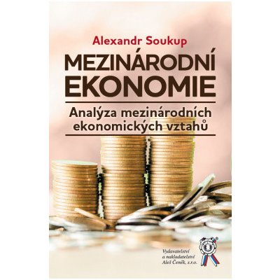 Mezinárodní ekonomie Analýza mezinárodních ekonomických vztahů - Soukup Alexandr